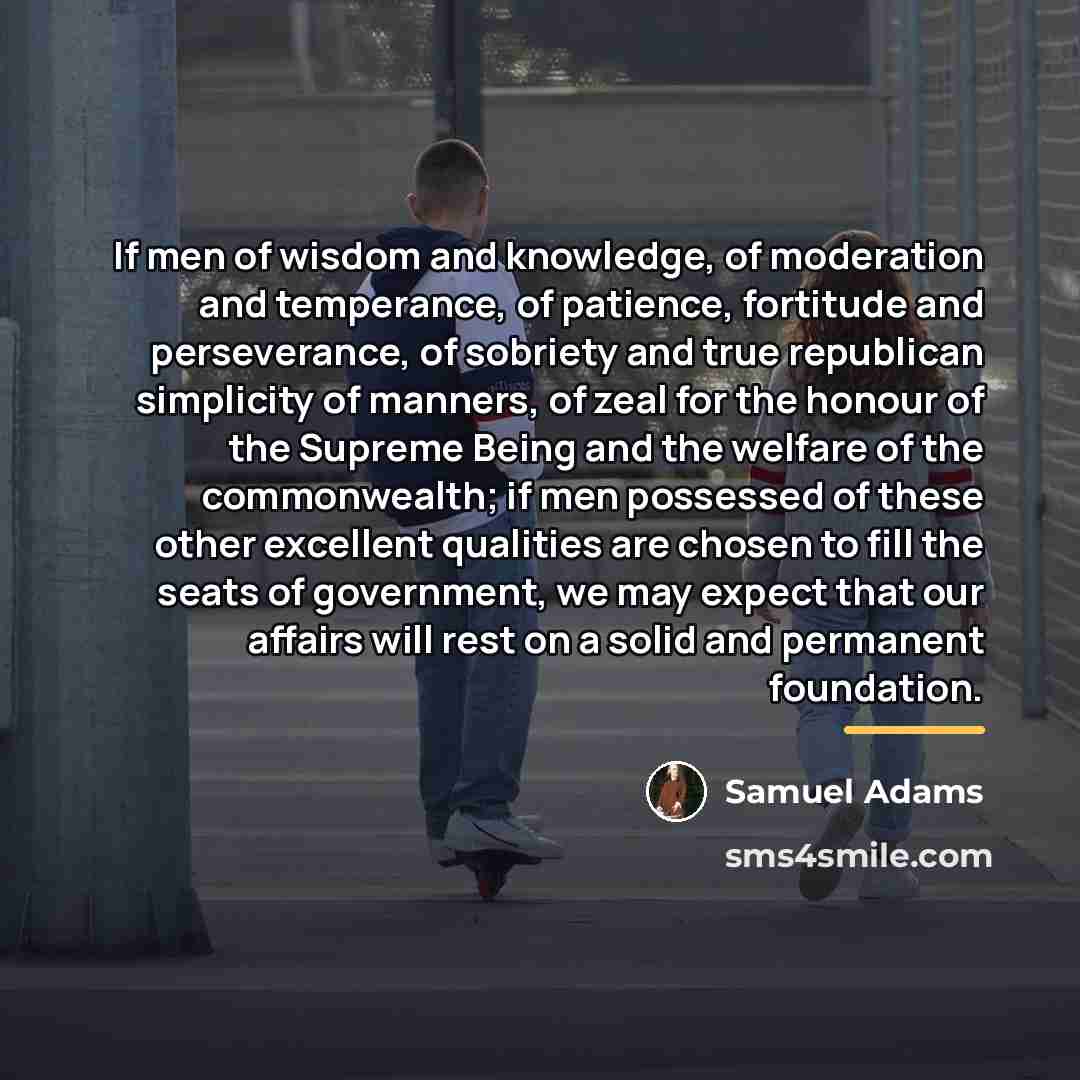 “If men of wisdom and knowledge, of moderation and temperance,…” quote by Samuel Adams
