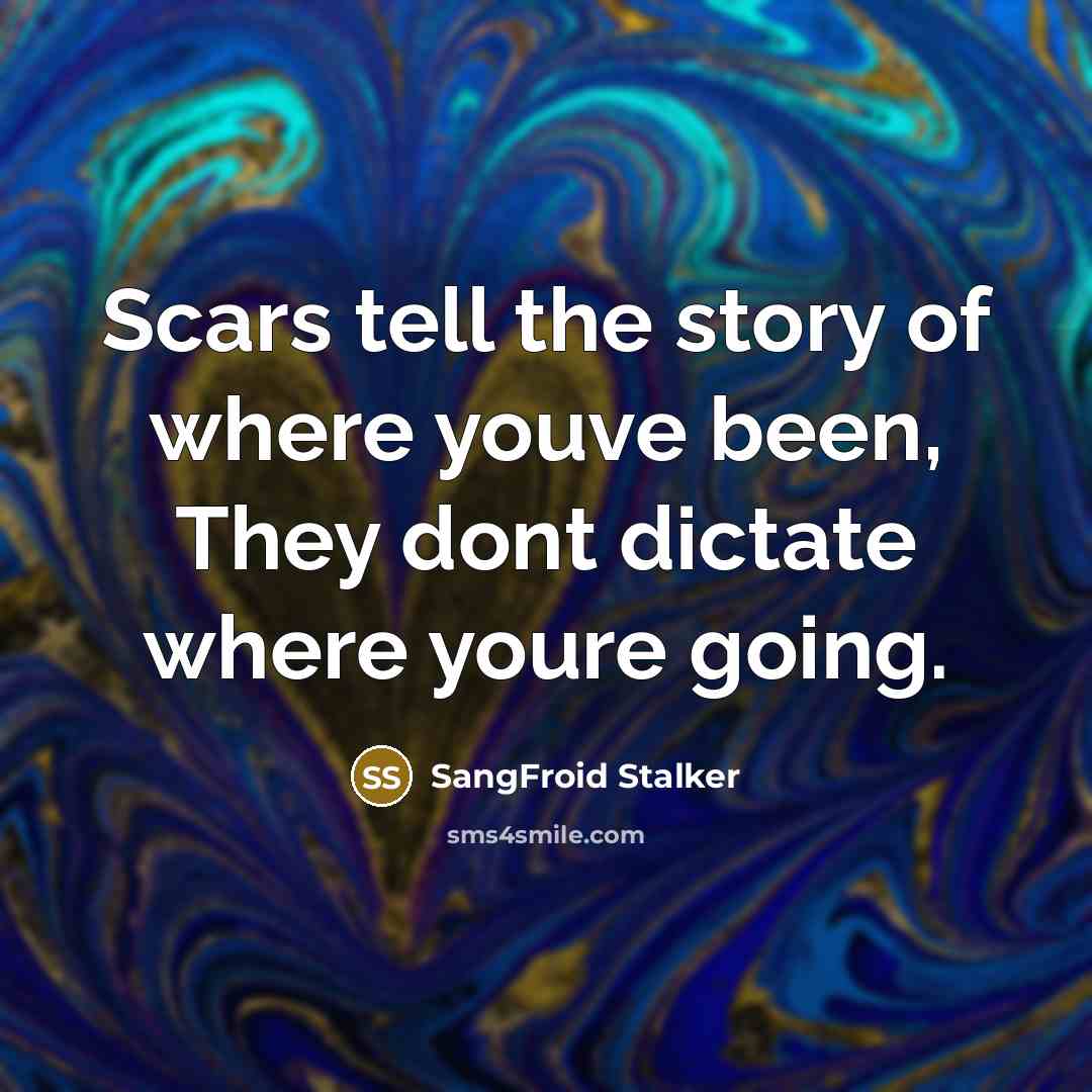 “Scars tell the story of where youve been, They dont…” quote by SangFroid Stalker