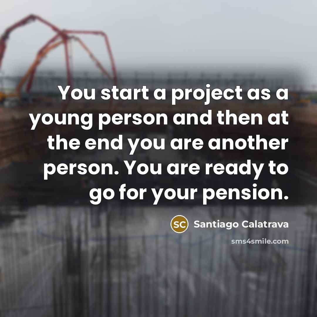 “You start a project as a young person and then…” quote by Santiago Calatrava
