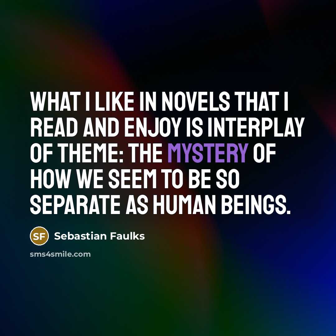 “What I like in novels that I read and enjoy…” quote by Sebastian Faulks