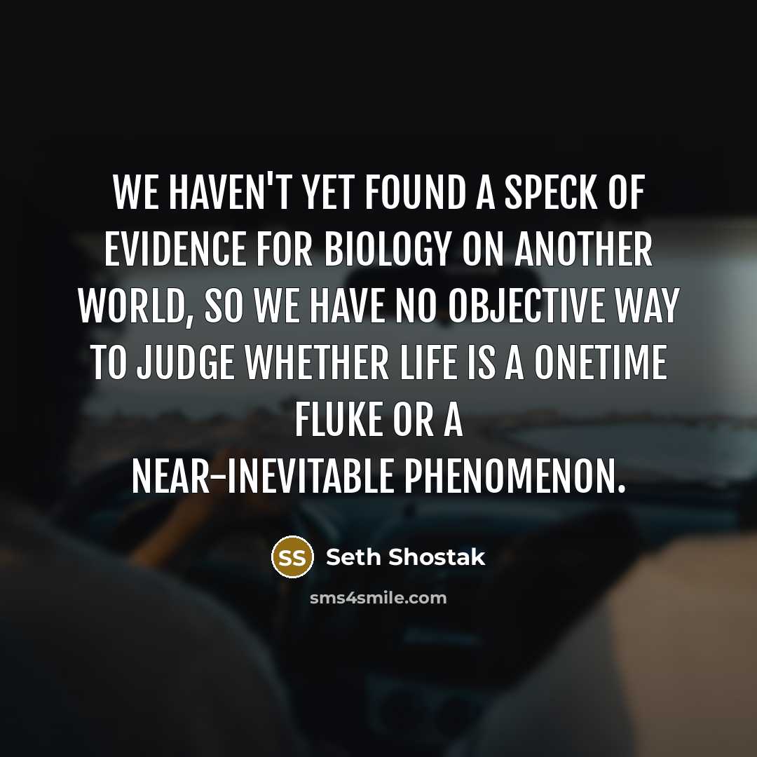 “We haven't yet found a speck of evidence for biology…” quote by Seth Shostak