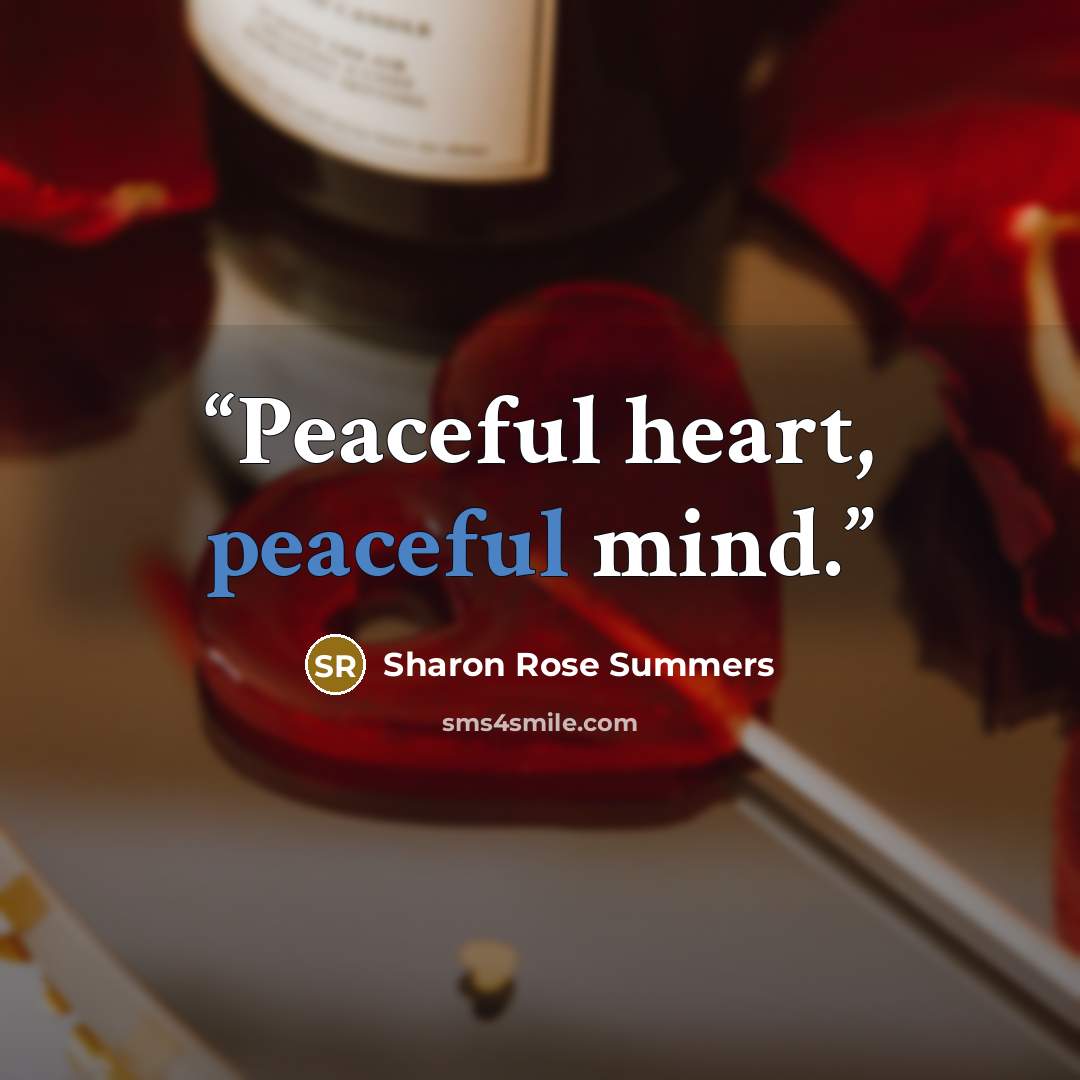 “Peaceful heart, peaceful mind.” quote by Sharon Rose Summers