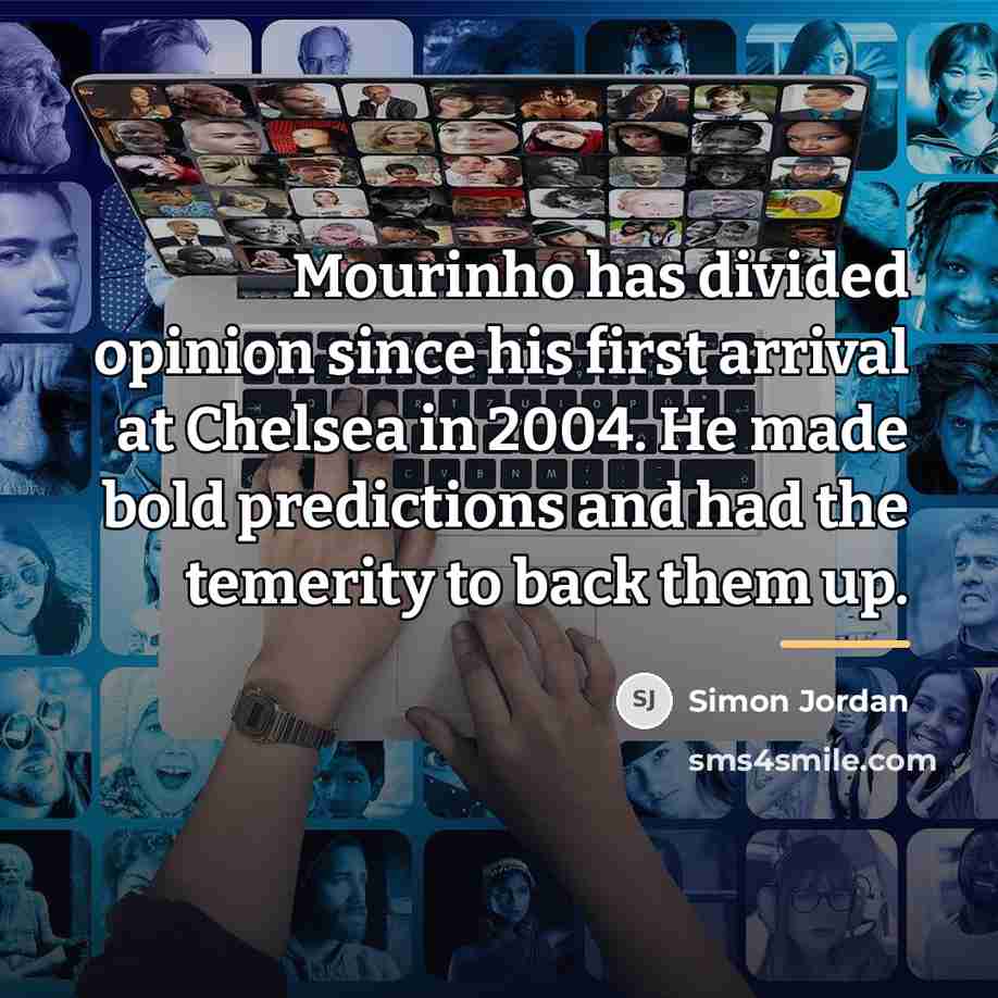 “Mourinho has divided opinion since his first arrival at Chelsea…” quote by Simon Jordan
