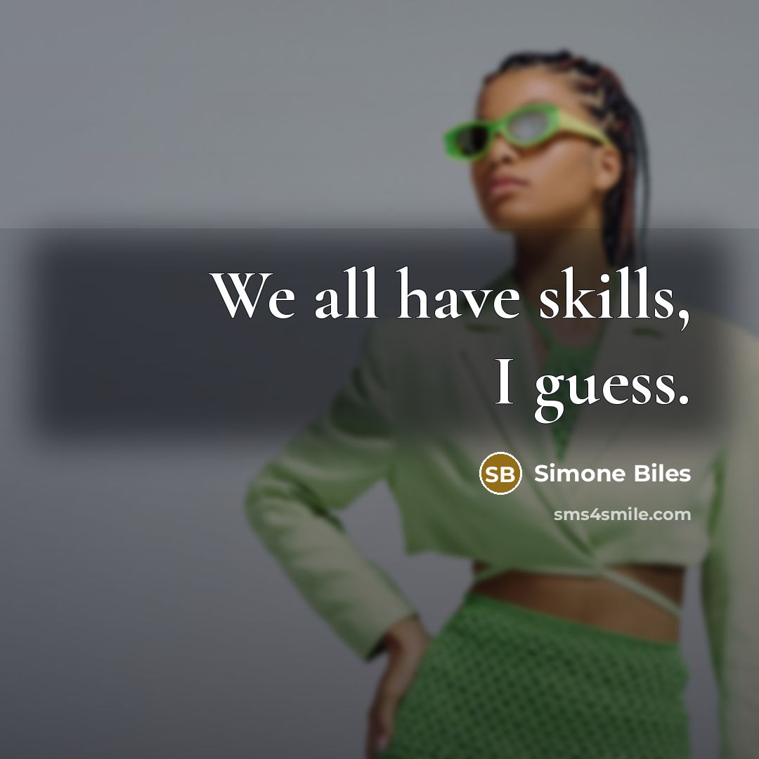 “We all have skills, I guess.…” quote by Simone Biles
