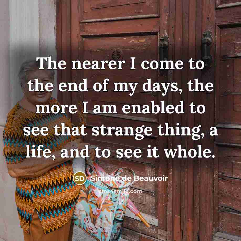 “The nearer I come to the end of my days,…” quote by Simone de Beauvoir