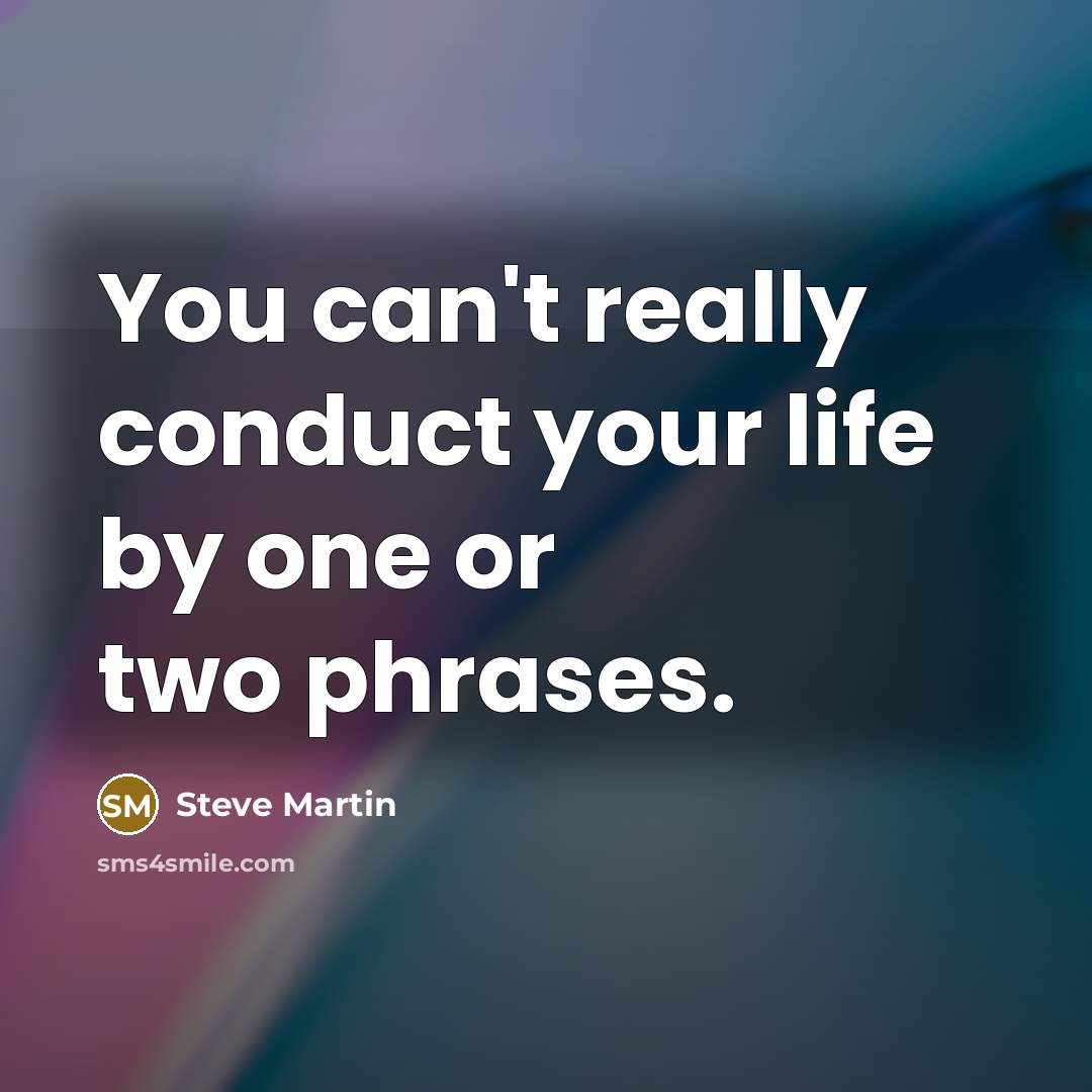 “You can't really conduct your life by one or two…” quote by Steve Martin