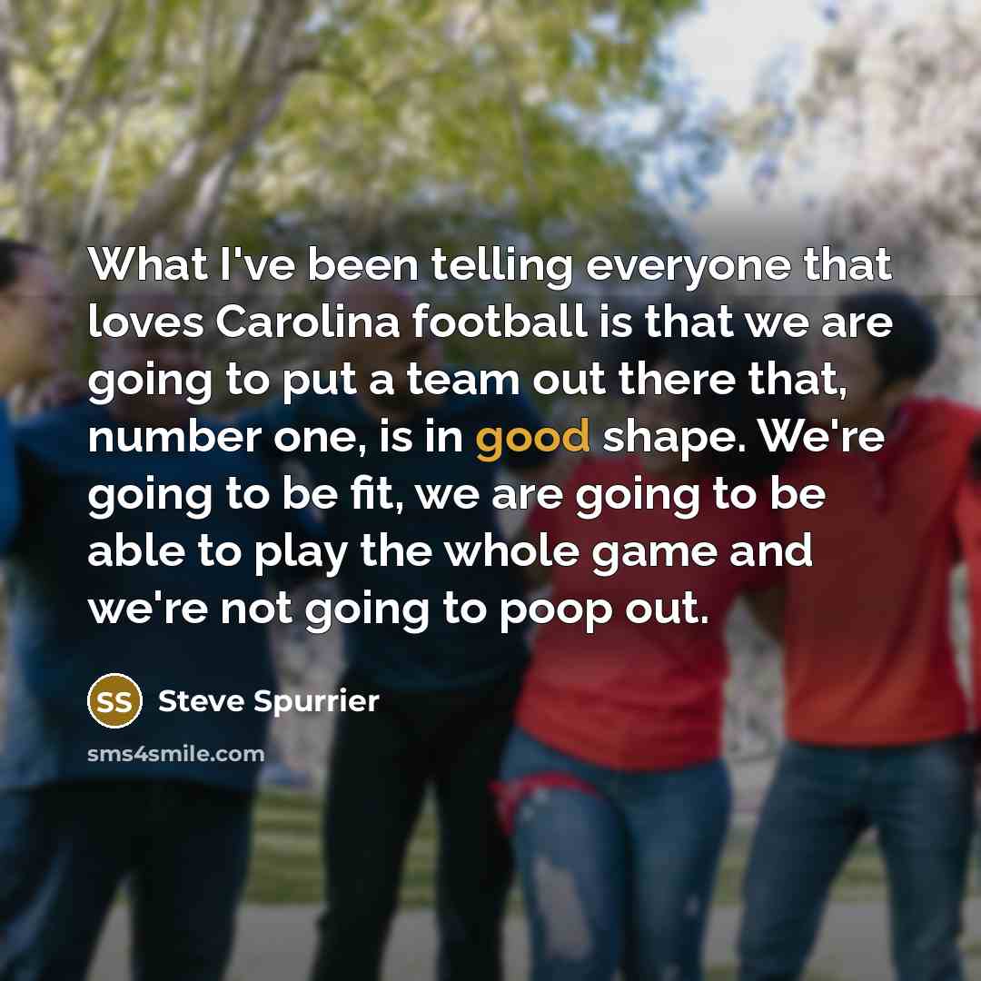 “What I've been telling everyone that loves Carolina football is…” quote by Steve Spurrier