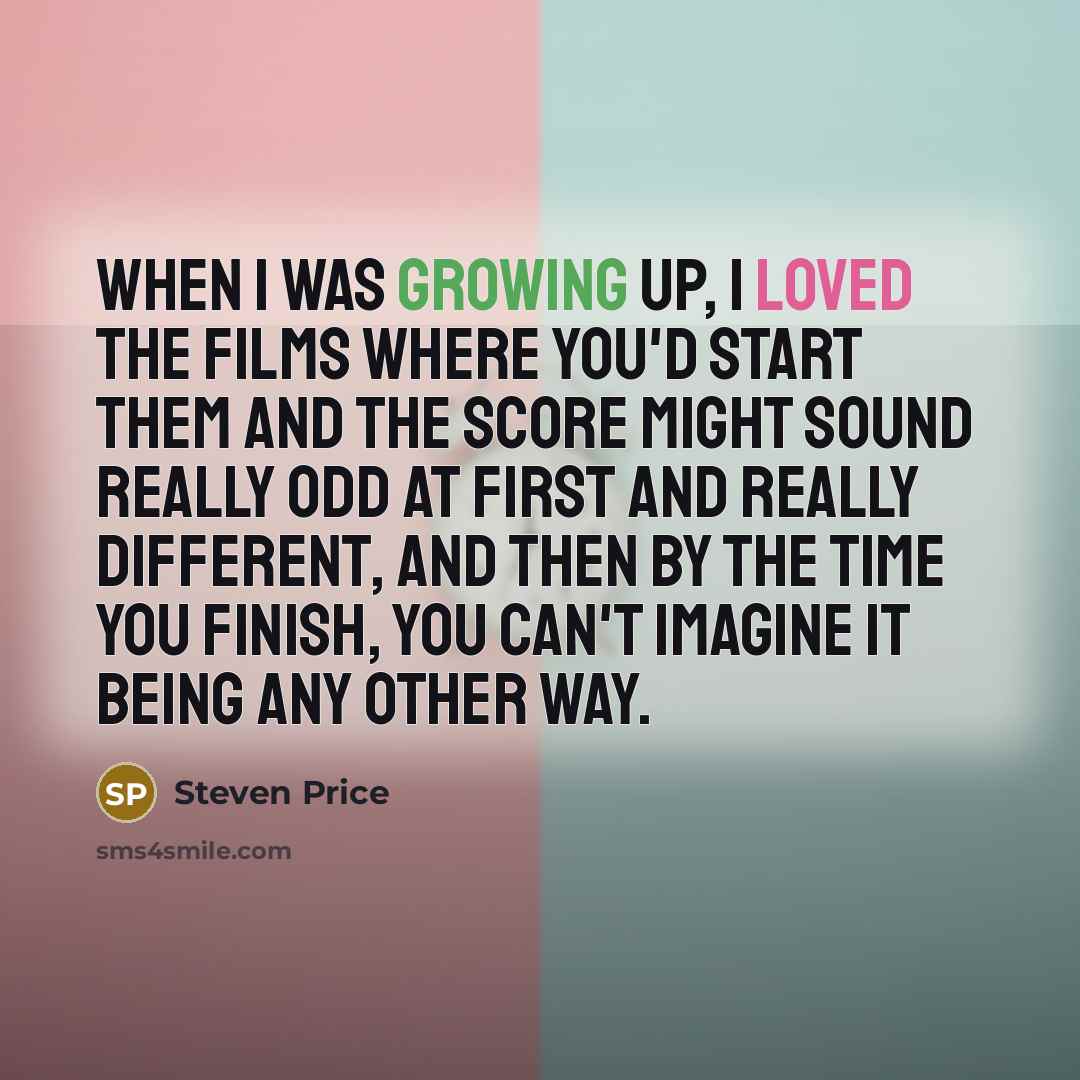 “When I was growing up, I loved the films where…” quote by Steven Price