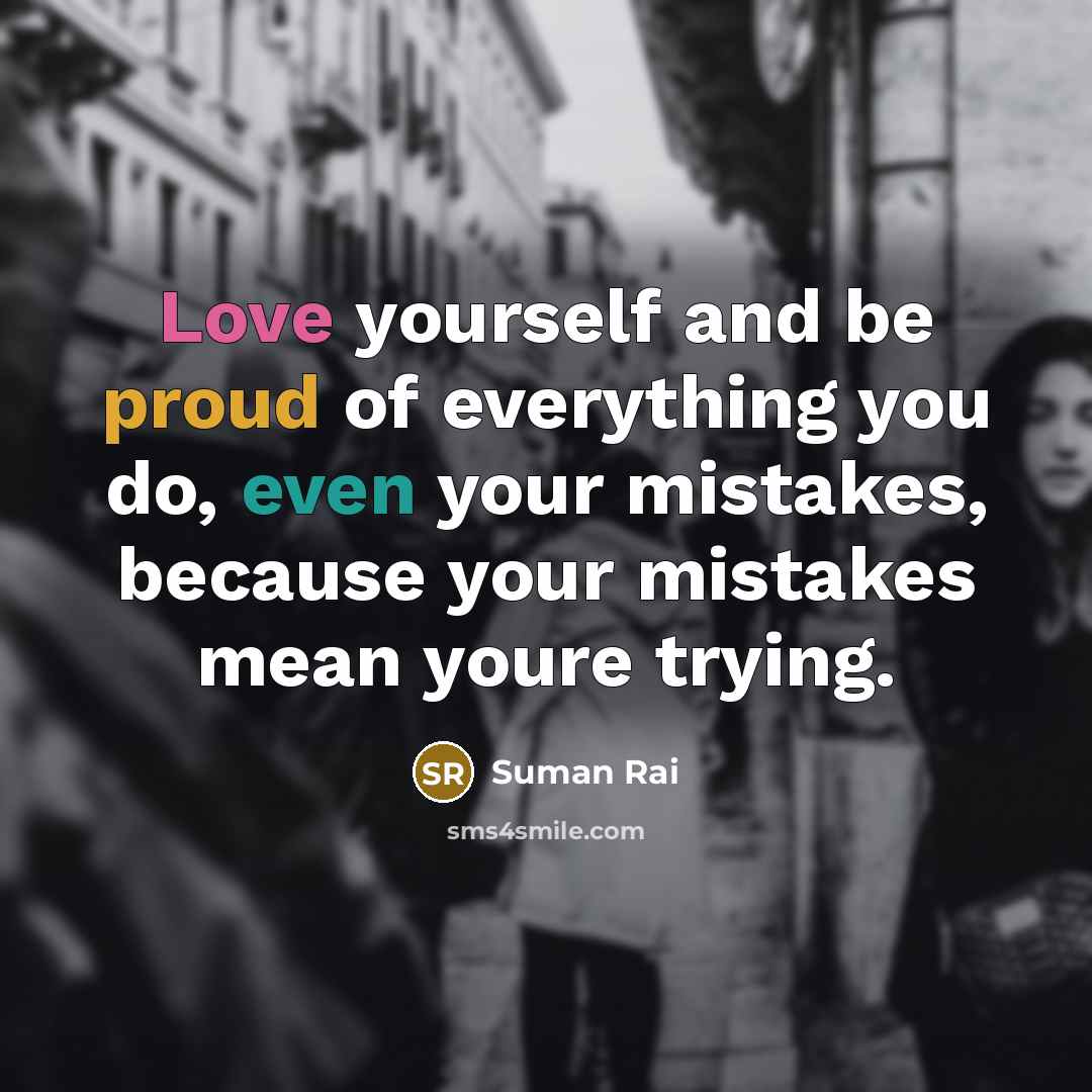 “Love yourself and be proud of everything you do, even…” quote by Suman Rai