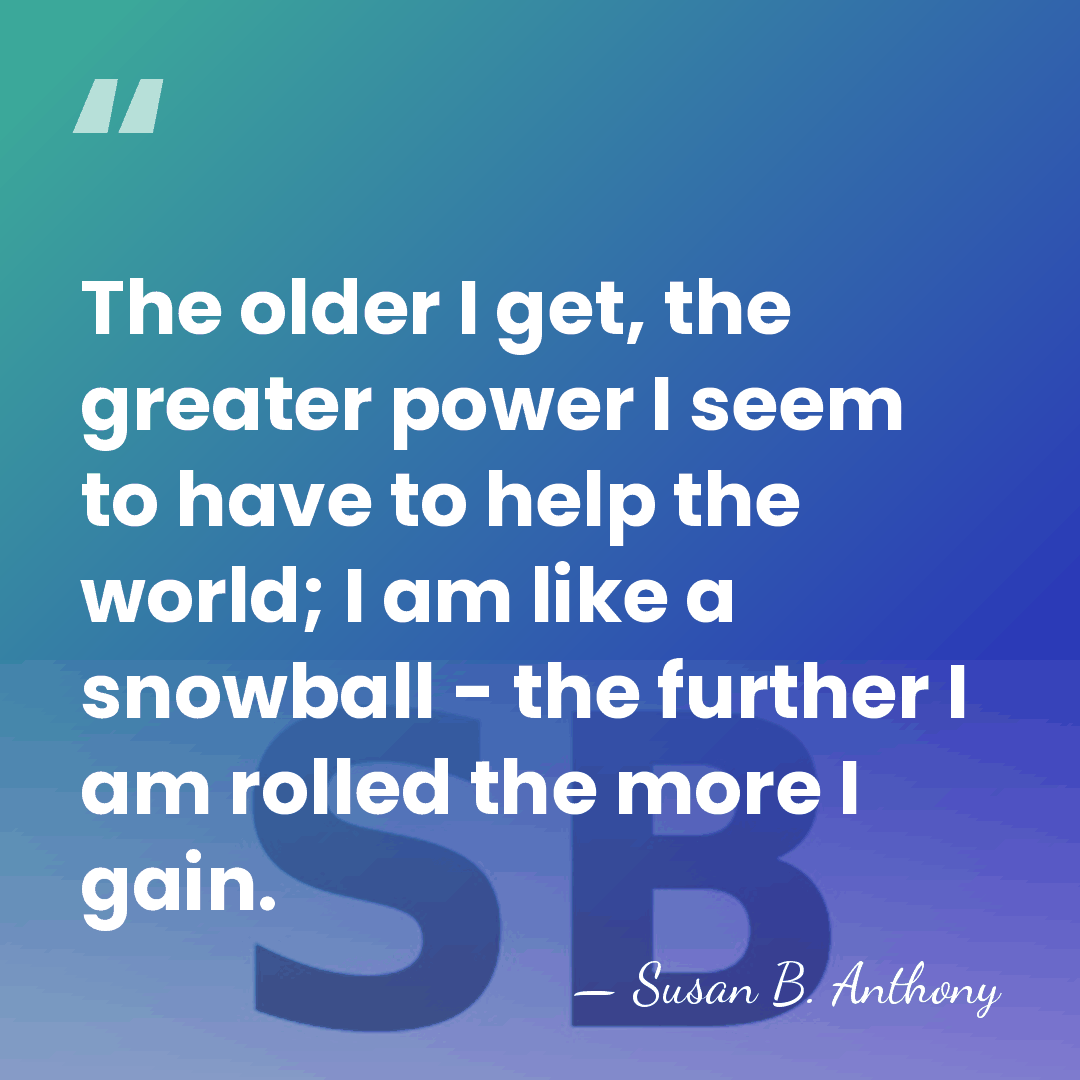 The older I get, the greater power I seem to have to&hellip; - Susan B. Anthony