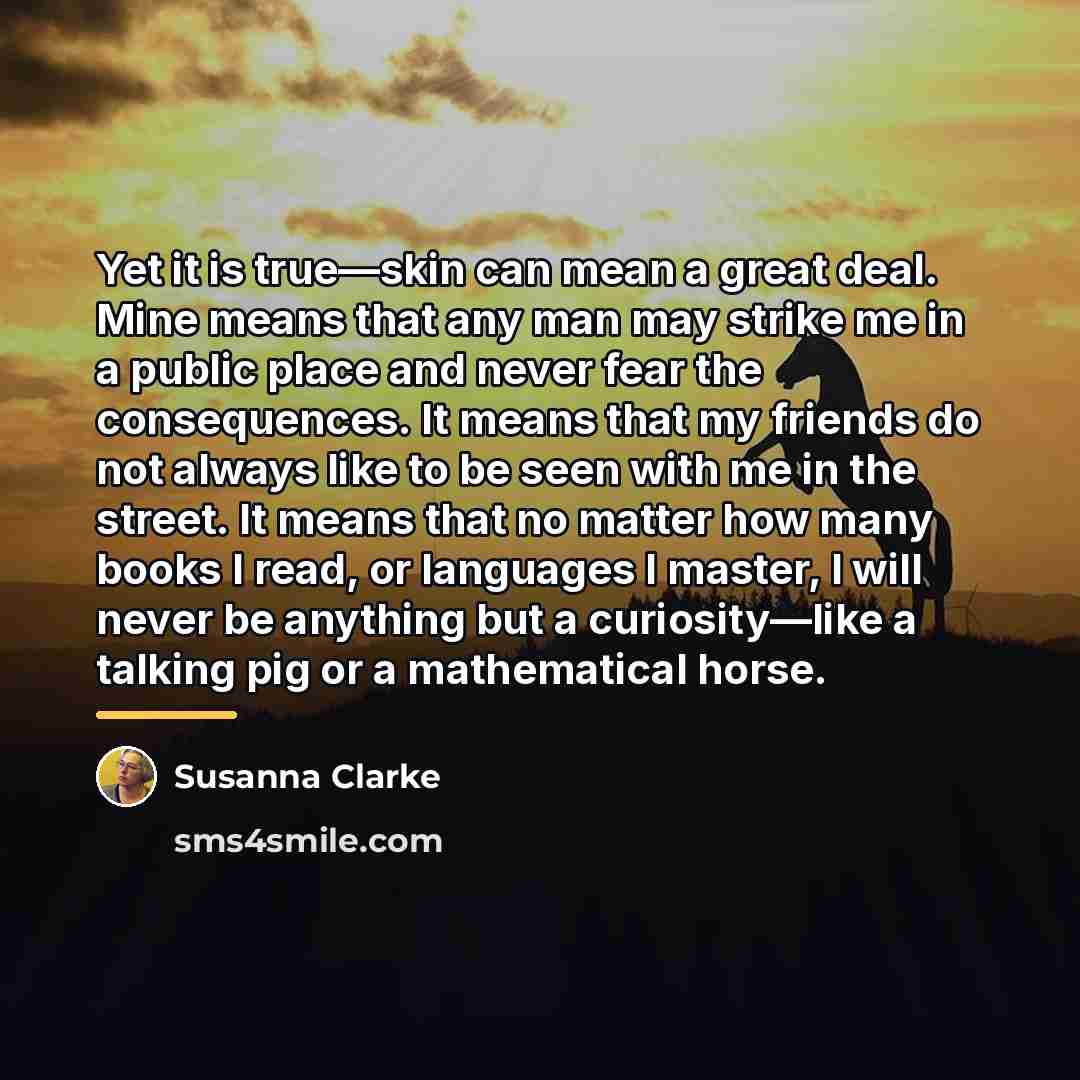 “Yet it is true—skin can mean a great deal. Mine…” quote by Susanna Clarke