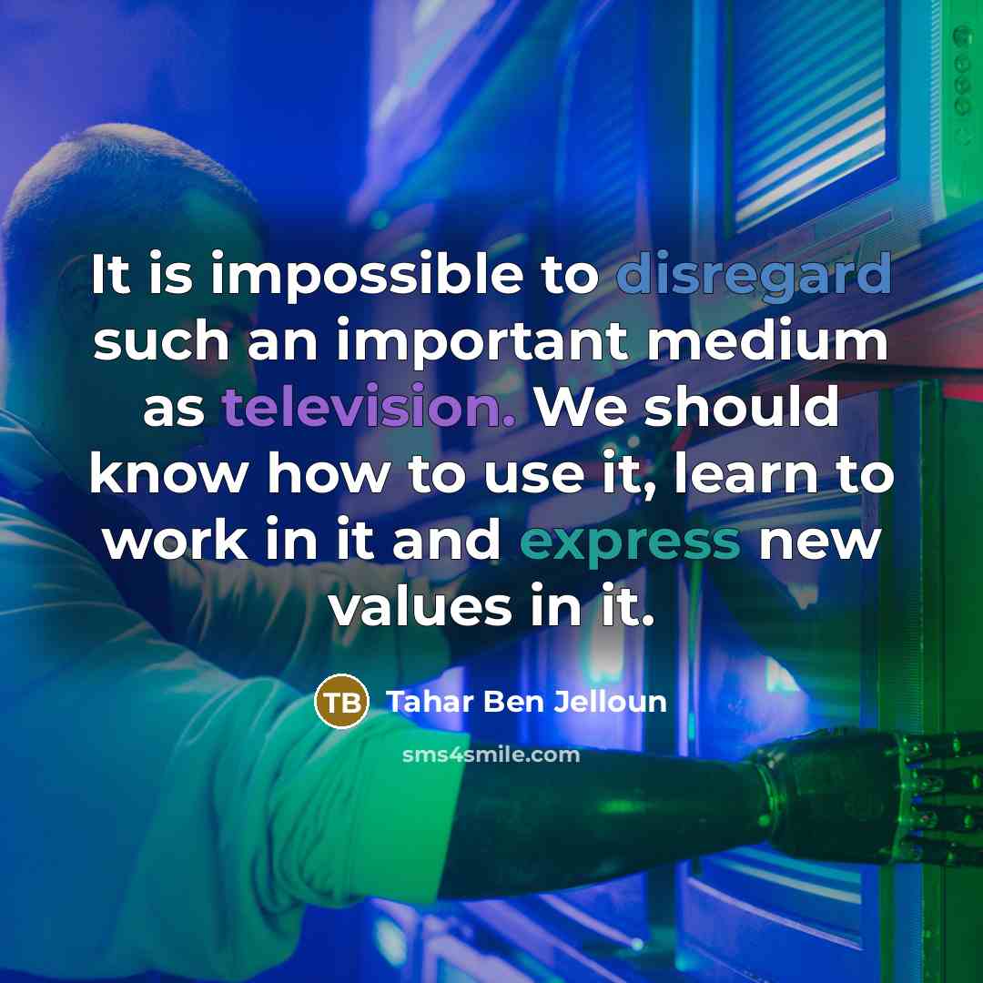 “It is impossible to disregard such an important medium as…” quote by Tahar Ben Jelloun