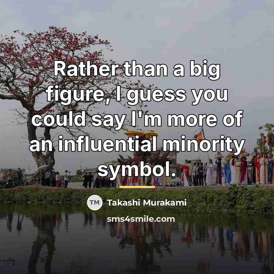 “Rather than a big figure, I guess you could say…” quote by Takashi Murakami