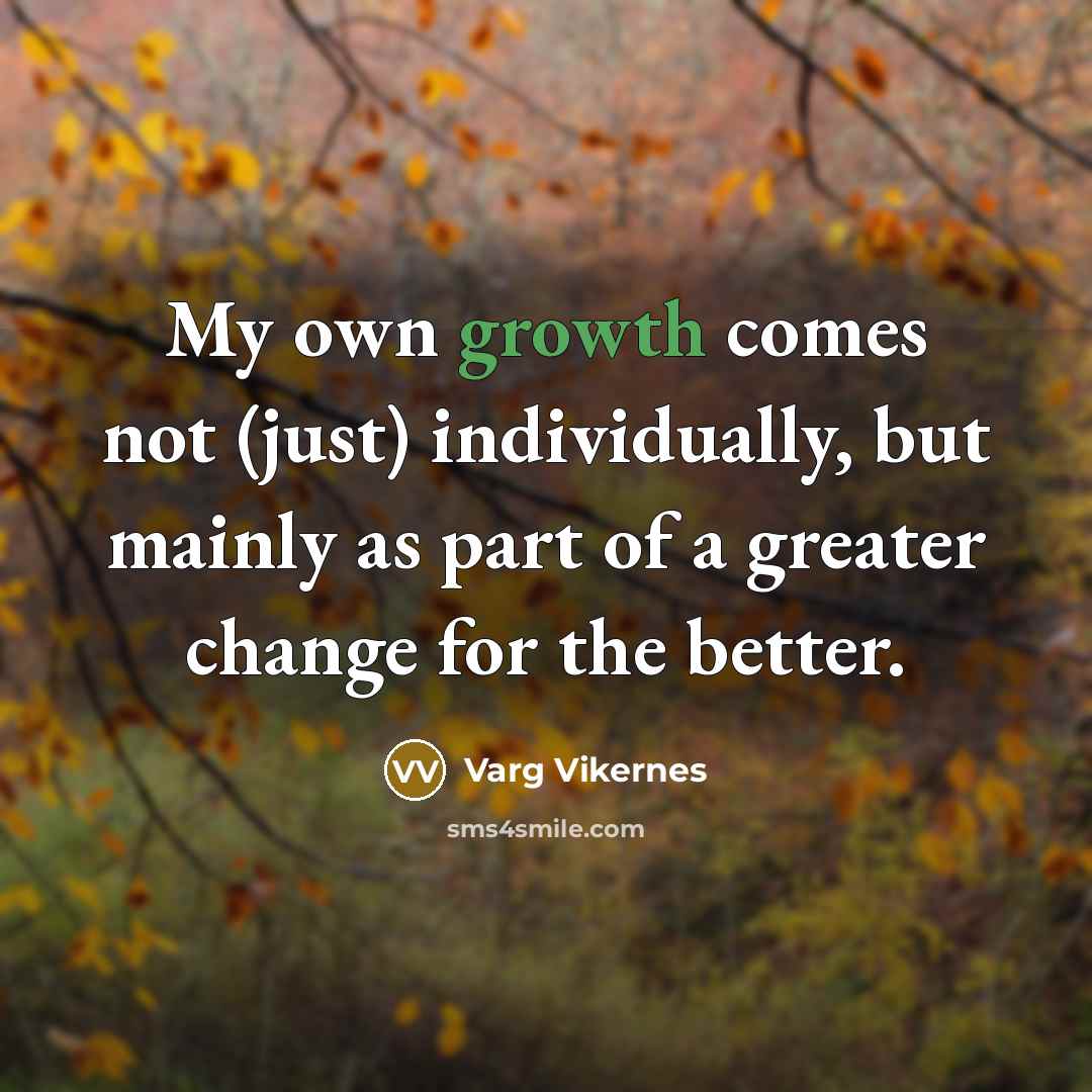 “My own growth comes not (just) individually, but mainly as…” quote by Varg Vikernes