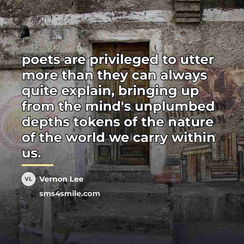 “poets are privileged to utter more than they can always…” quote by Vernon Lee
