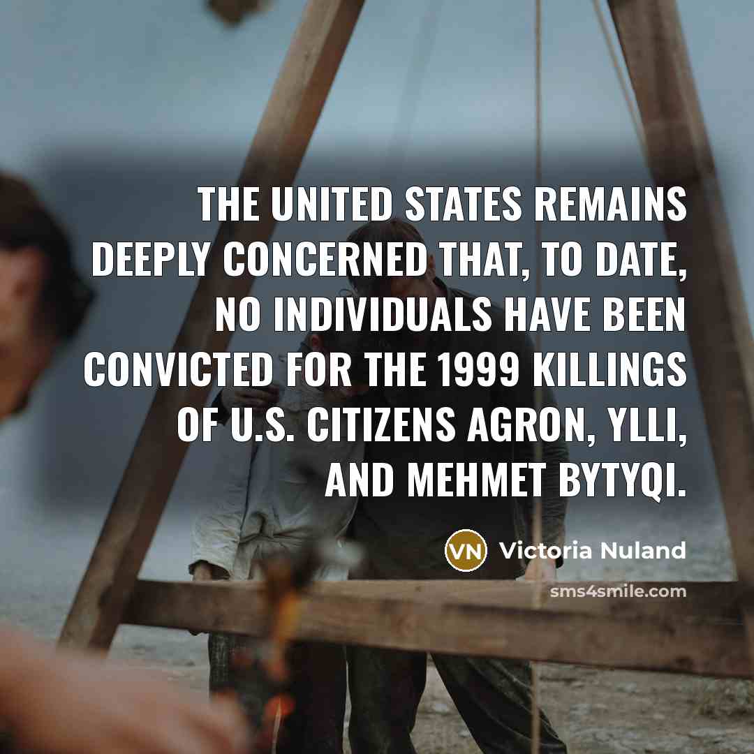 “The United States remains deeply concerned that, to date, no…” quote by Victoria Nuland