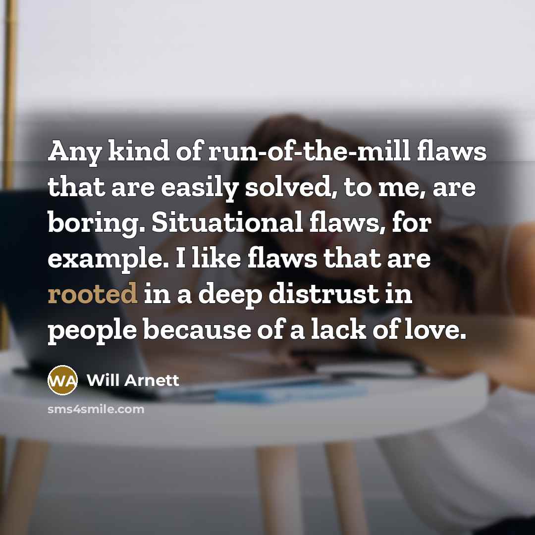 “Any kind of run-of-the-mill flaws that are easily solved, to…” quote by Will Arnett