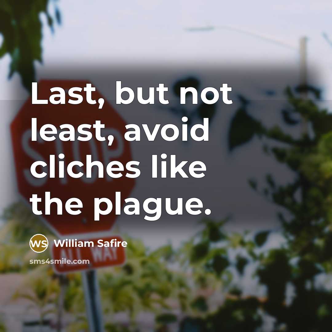 “Last, but not least, avoid cliches like the plague.…” quote by William Safire