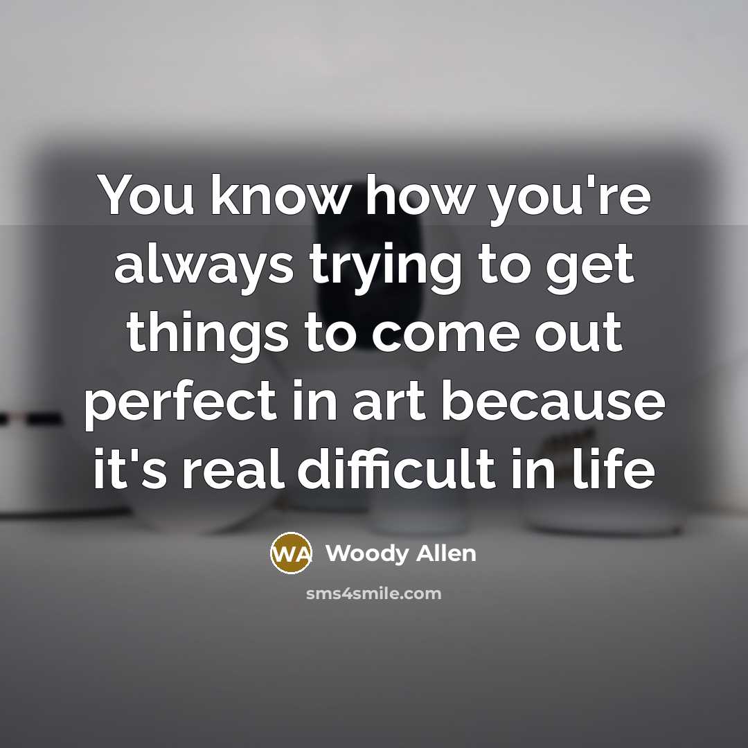 “You know how you're always trying to get things to…” quote by Woody Allen