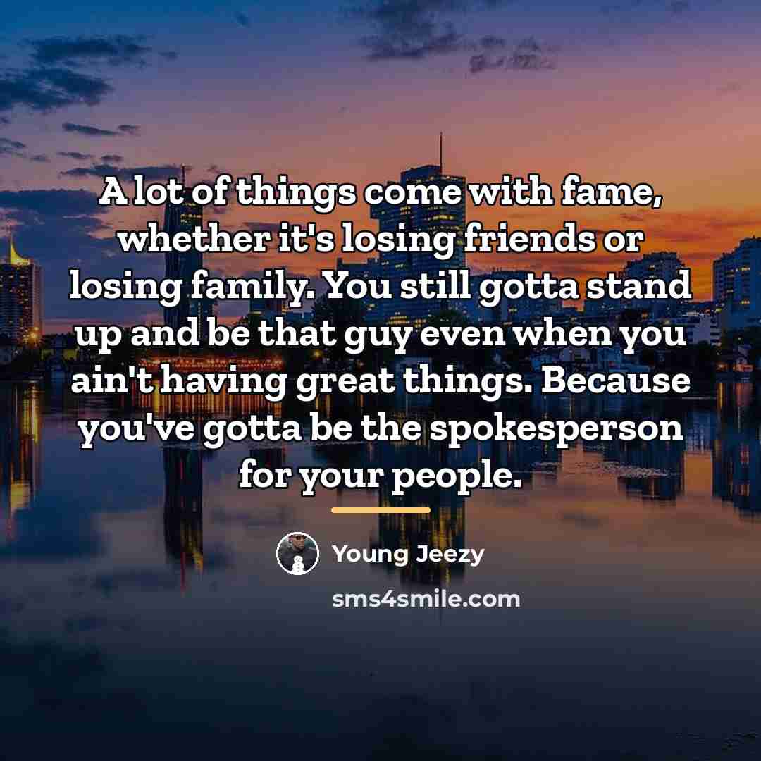 “A lot of things come with fame, whether it's losing…” quote by Young Jeezy