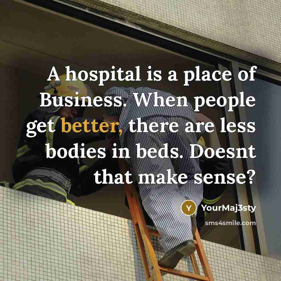 “A hospital is a place of Business. When people get…” quote by YourMaj3sty