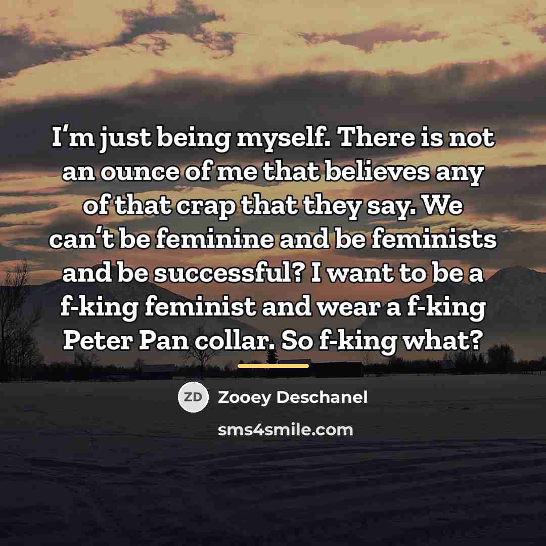 “I’m just being myself. There is not an ounce of…” quote by Zooey Deschanel
