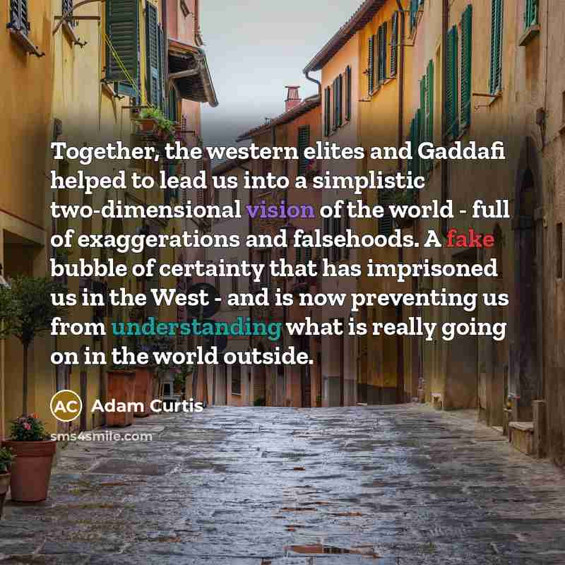 “Together, the western elites and Gaddafi helped to lead us…” quote by Adam Curtis