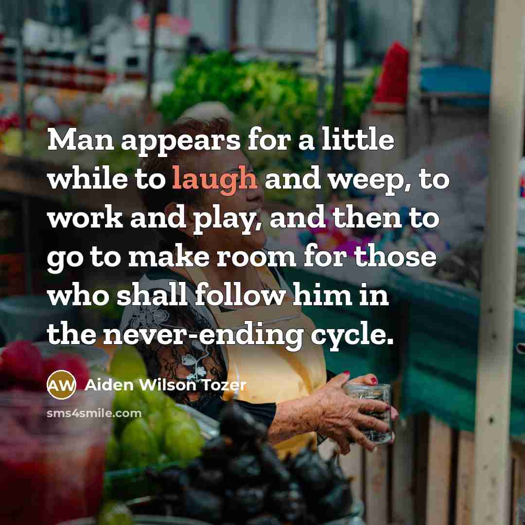 “Man appears for a little while to laugh and weep,…” quote by Aiden Wilson Tozer