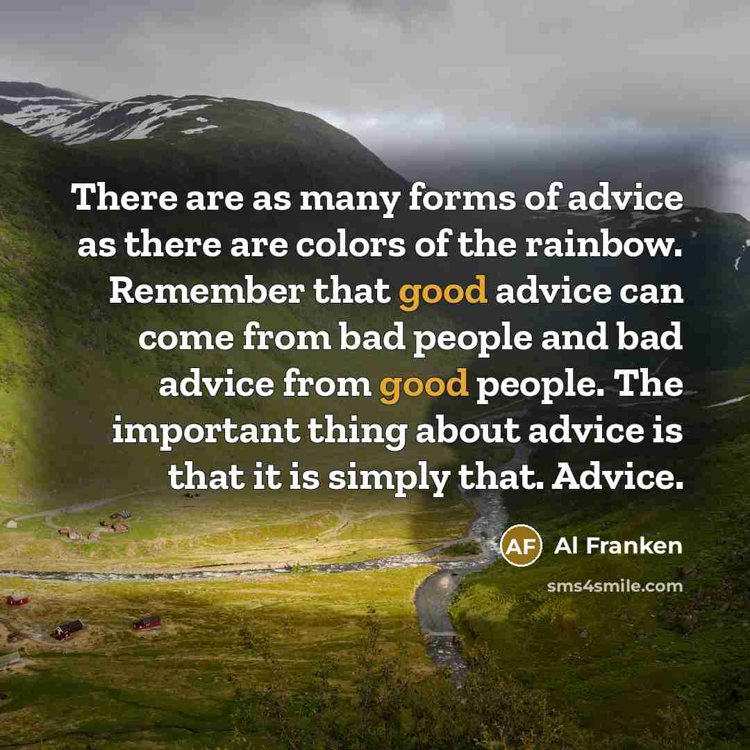 “There are as many forms of advice as there are…” quote by Al Franken