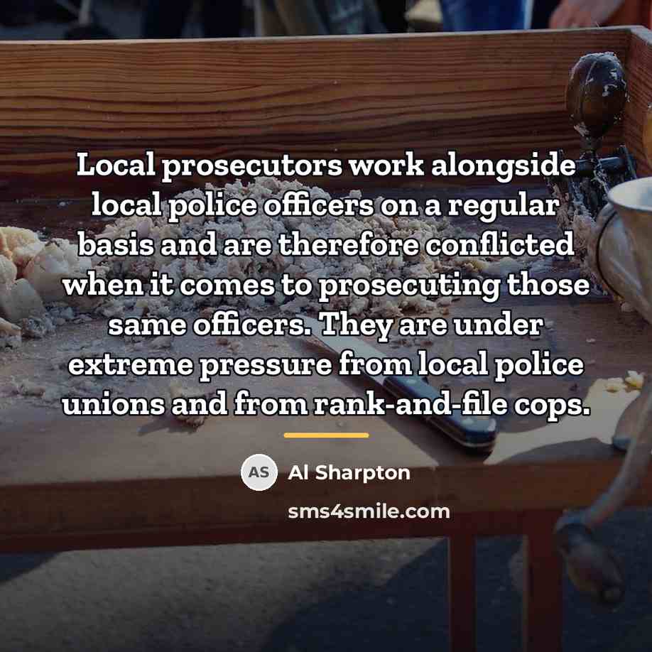 “Local prosecutors work alongside local police officers on a regular…” quote by Al Sharpton