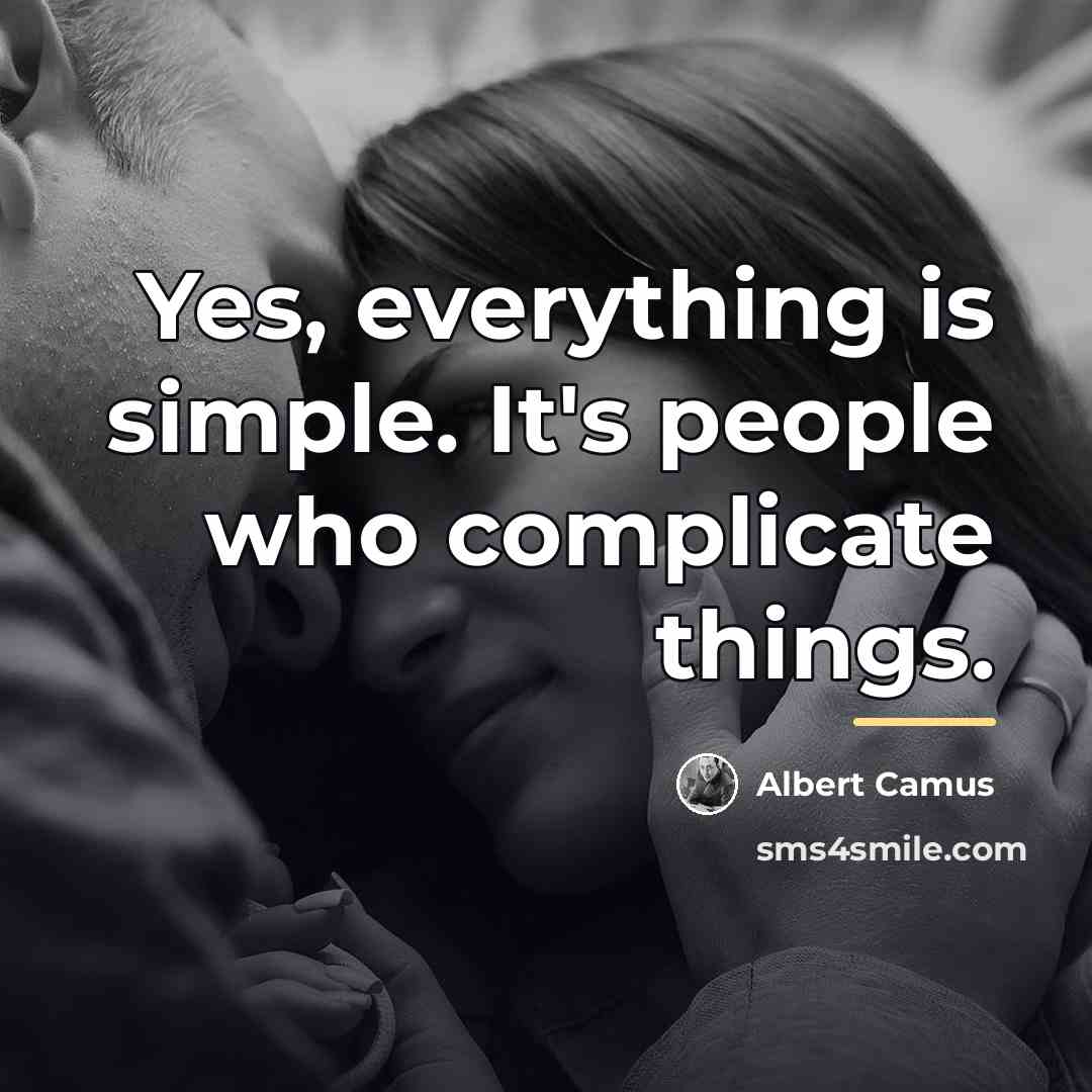 “Yes, everything is simple. It's people who complicate things.…” quote by Albert Camus