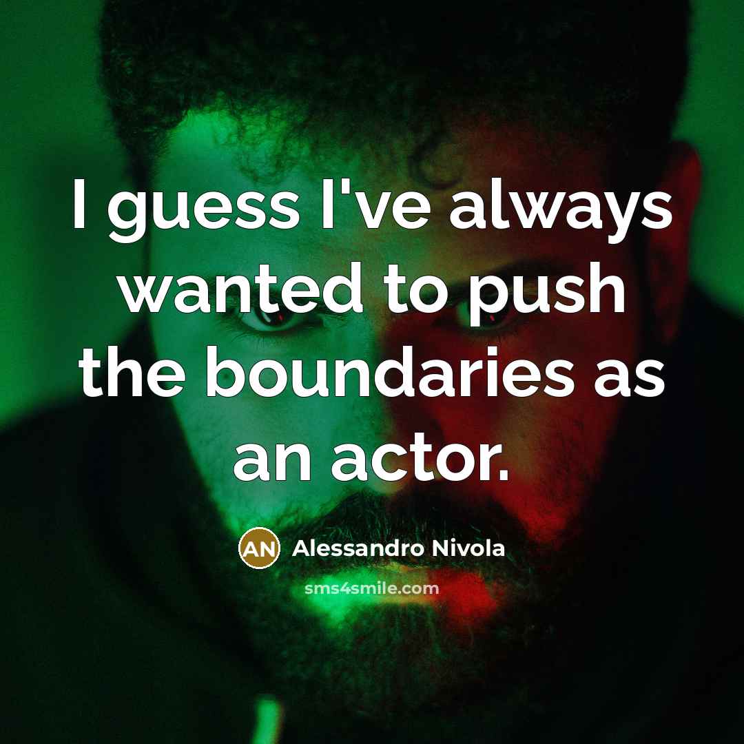 “I guess I've always wanted to push the boundaries as…” quote by Alessandro Nivola