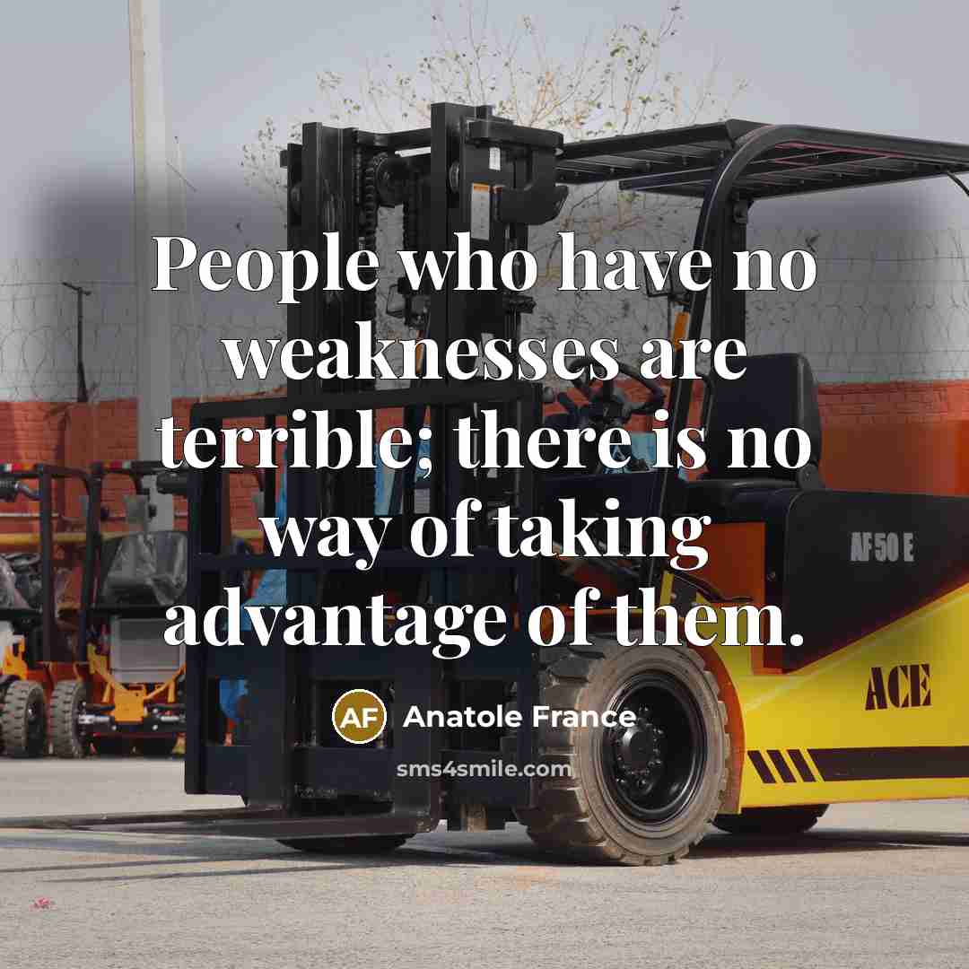 “People who have no weaknesses are terrible; there is no…” quote by Anatole France