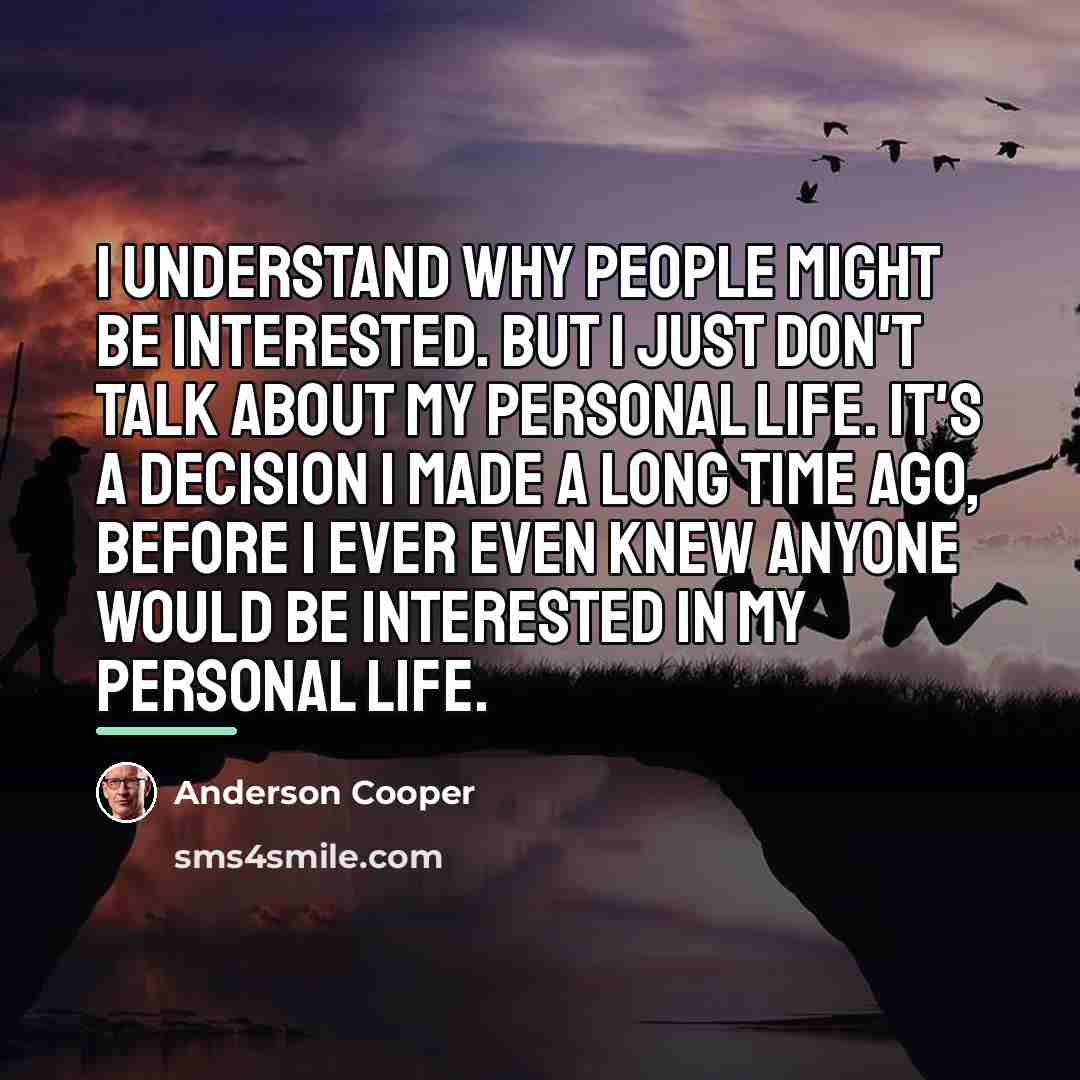 “I understand why people might be interested. But I just…” quote by Anderson Cooper
