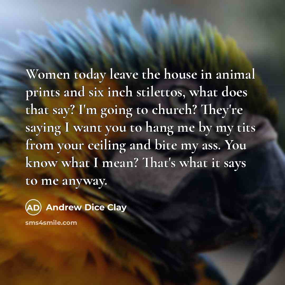 “Women today leave the house in animal prints and six…” quote by Andrew Dice Clay