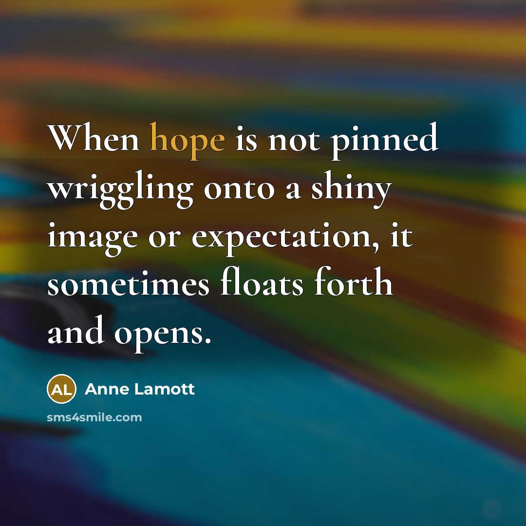“When hope is not pinned wriggling onto a shiny image…” quote by Anne Lamott