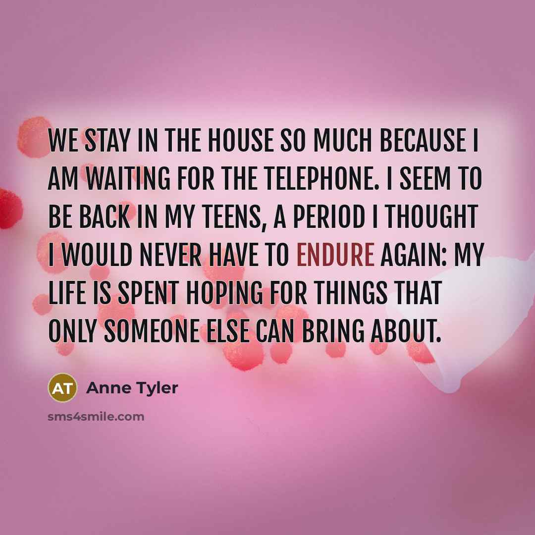 “We stay in the house so much because I am…” quote by Anne Tyler