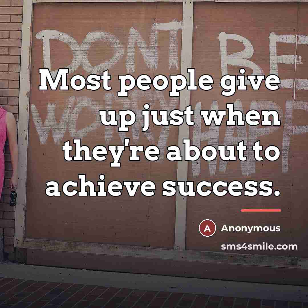 “Most people give up just when they're about to achieve…” quote by Anonymous