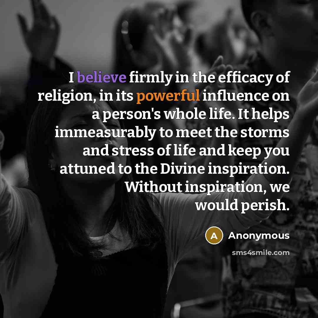 “I believe firmly in the efficacy of religion, in its…” quote by Anonymous
