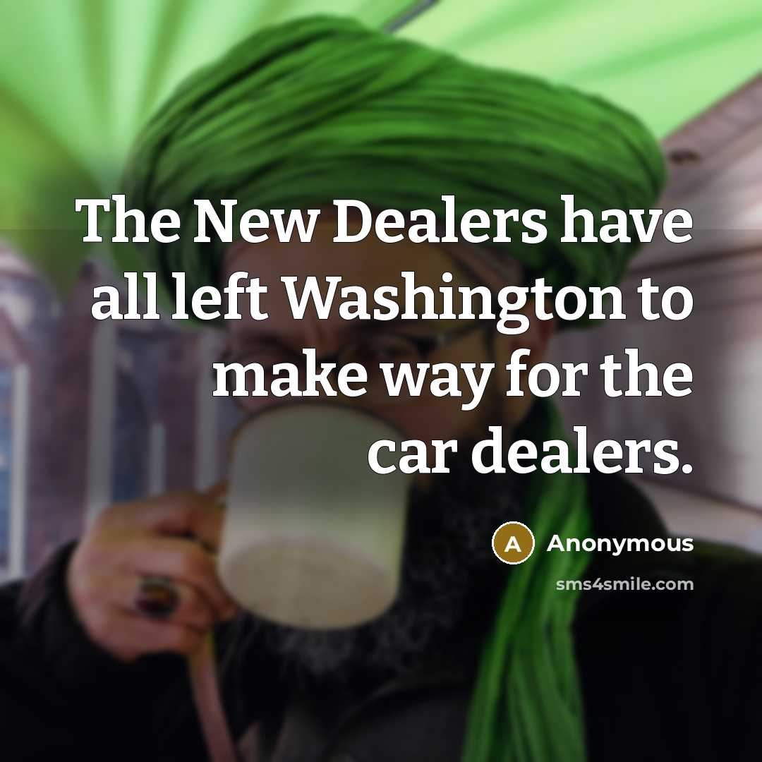 “The New Dealers have all left Washington to make way…” quote by Anonymous