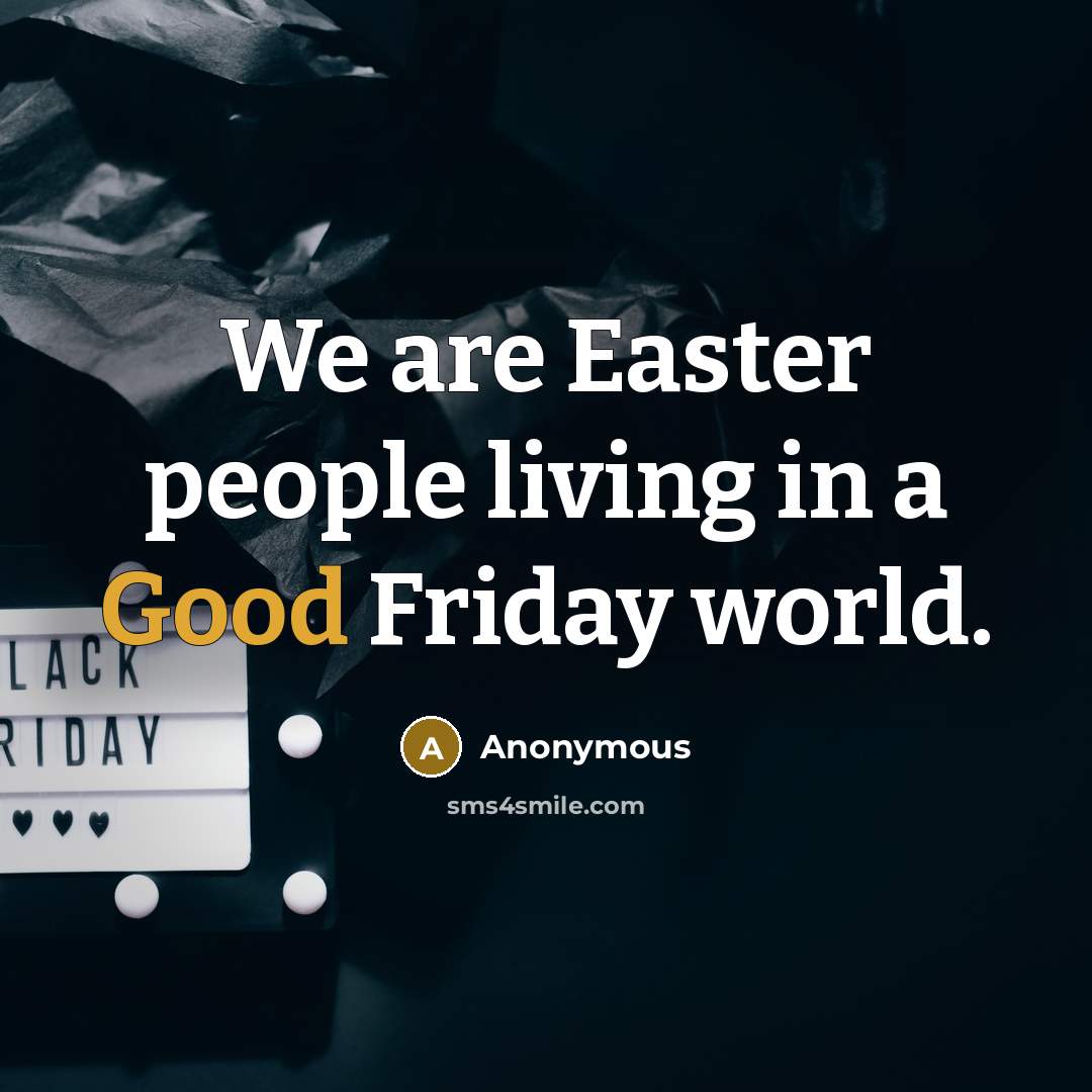 “We are Easter people living in a Good Friday world.…” quote by Anonymous