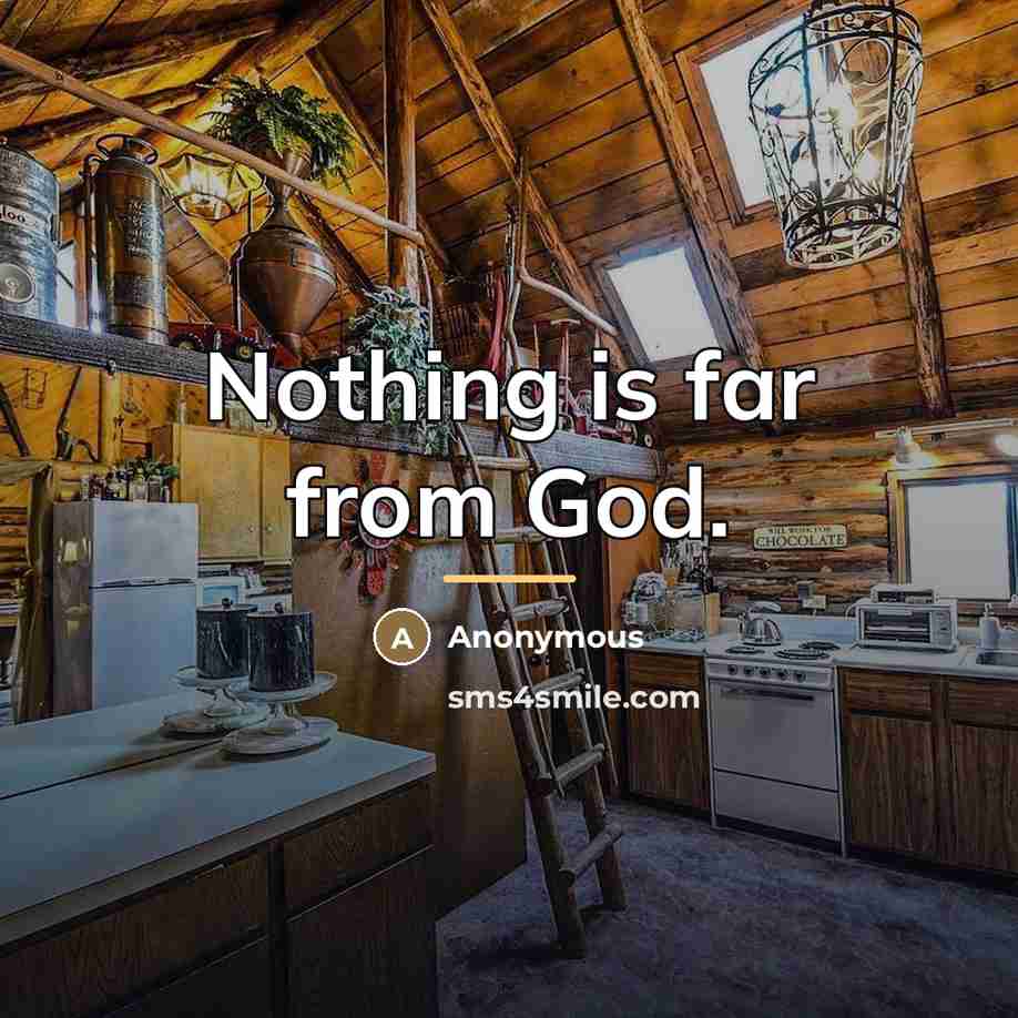 “Nothing is far from God.…” quote by Anonymous