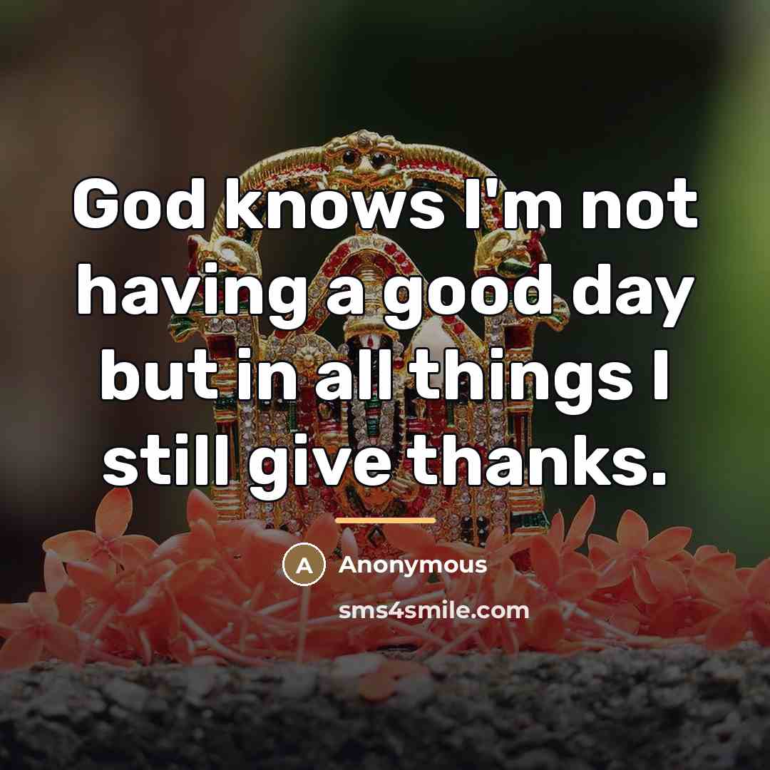 “God knows I'm not having a good day but in…” quote by Anonymous