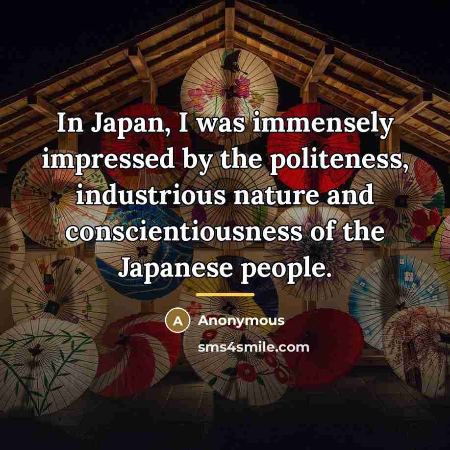 “In Japan, I was immensely impressed by the politeness, industrious…” quote by Anonymous