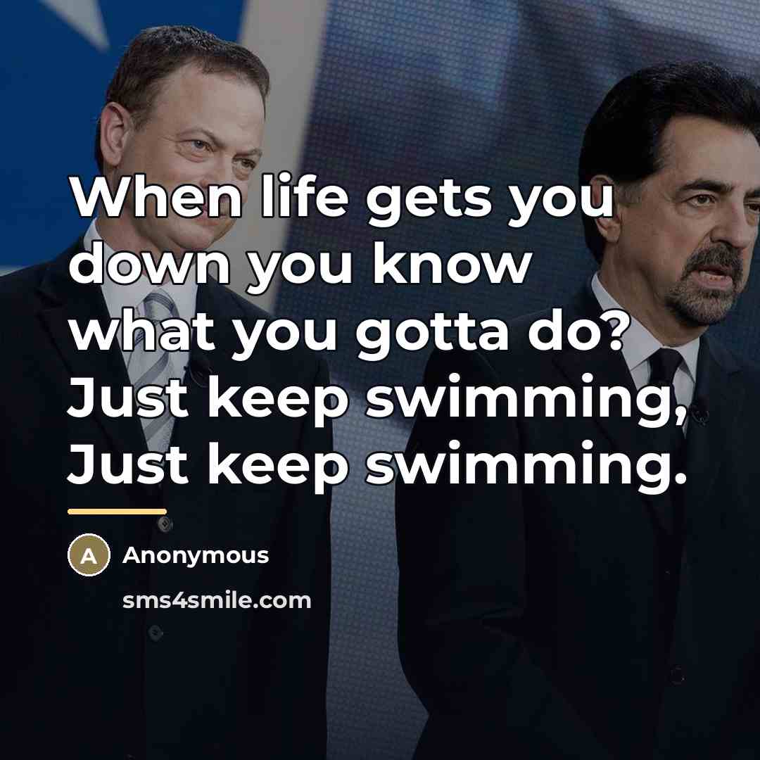 “When life gets you down you know what you gotta…” quote by Anonymous