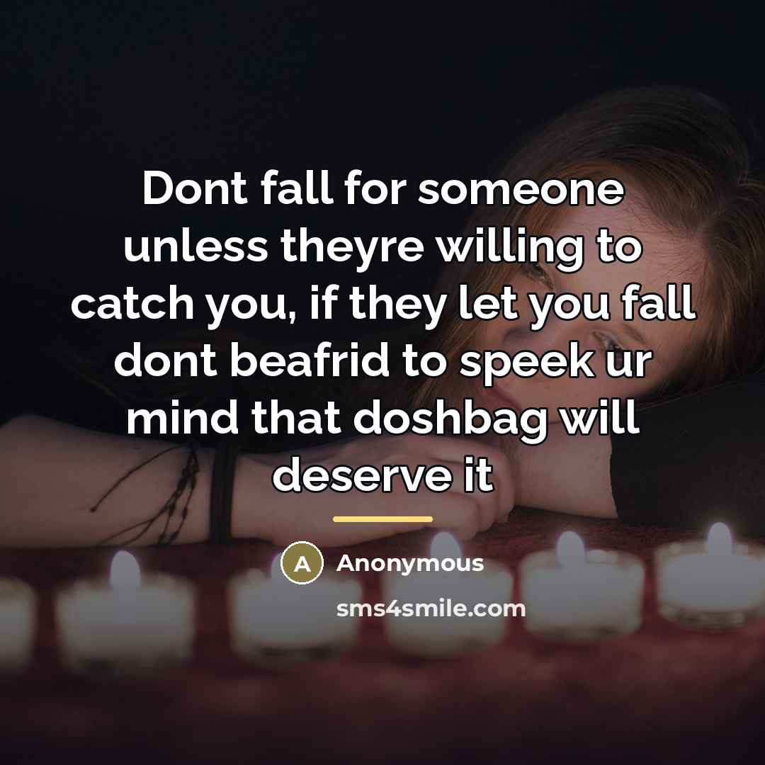 “Dont fall for someone unless theyre willing to catch you,…” quote by Anonymous