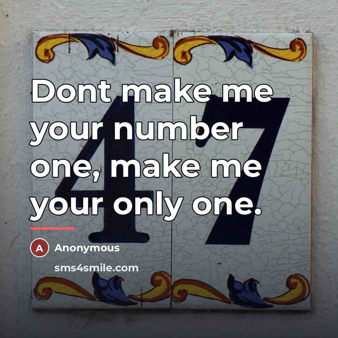 “Dont make me your number one, make me your only…” quote by Anonymous
