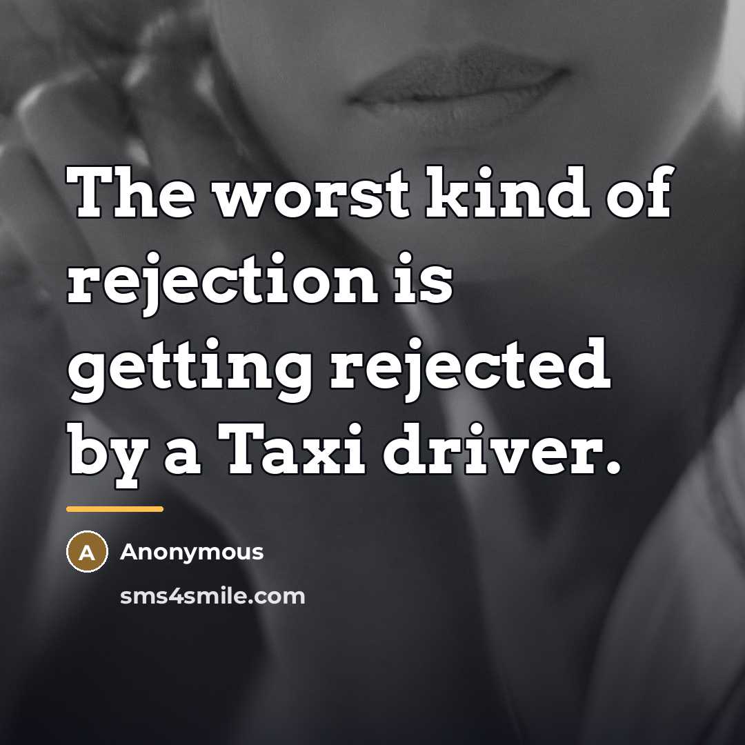 “The worst kind of rejection is getting rejected by a…” quote by Anonymous