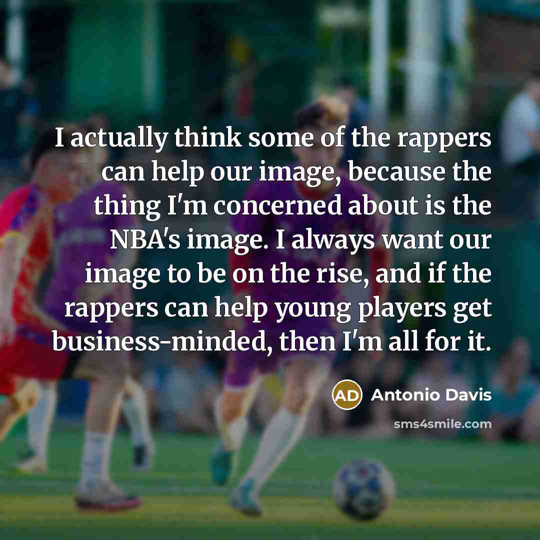 “I actually think some of the rappers can help our…” quote by Antonio Davis