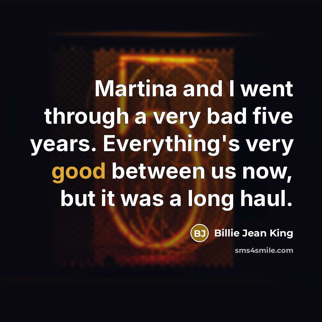 “Martina and I went through a very bad five years.…” quote by Billie Jean King